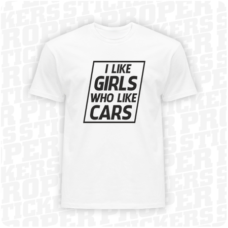 I LIKE GIRLS WHO LIKE CARS - koszulka